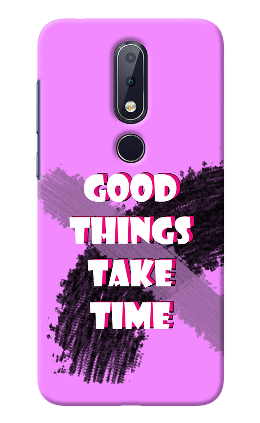 Good Things Take Time Nokia 6.1 plus Back Cover