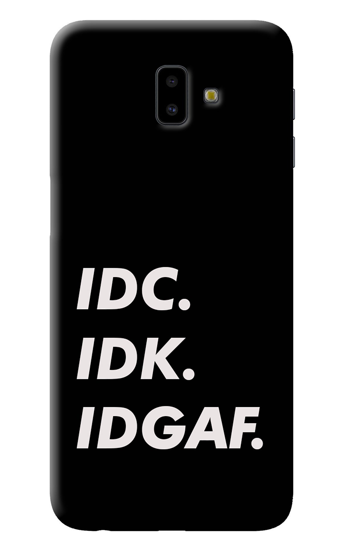 Idc Idk Idgaf Samsung J6 plus Back Cover