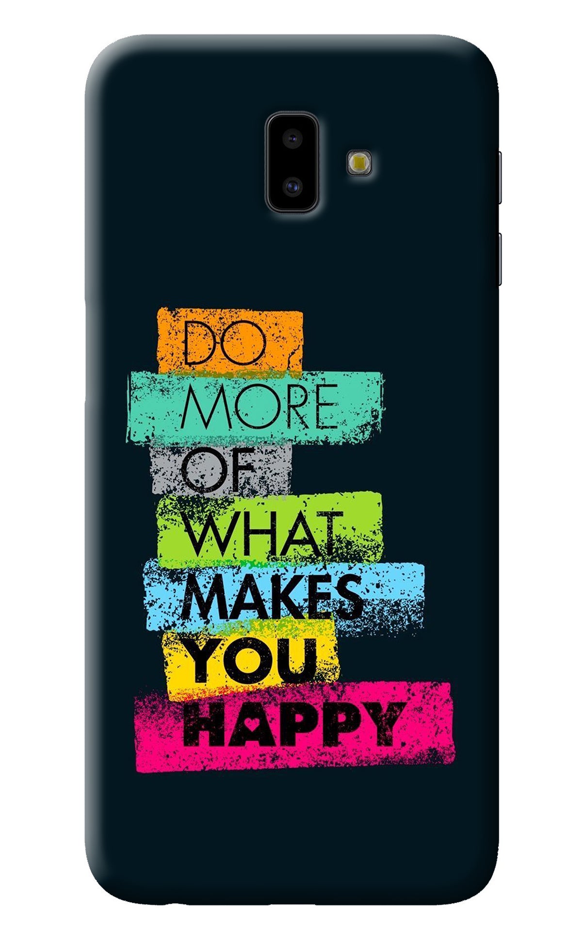 Do More Of What Makes You Happy Samsung J6 plus Back Cover