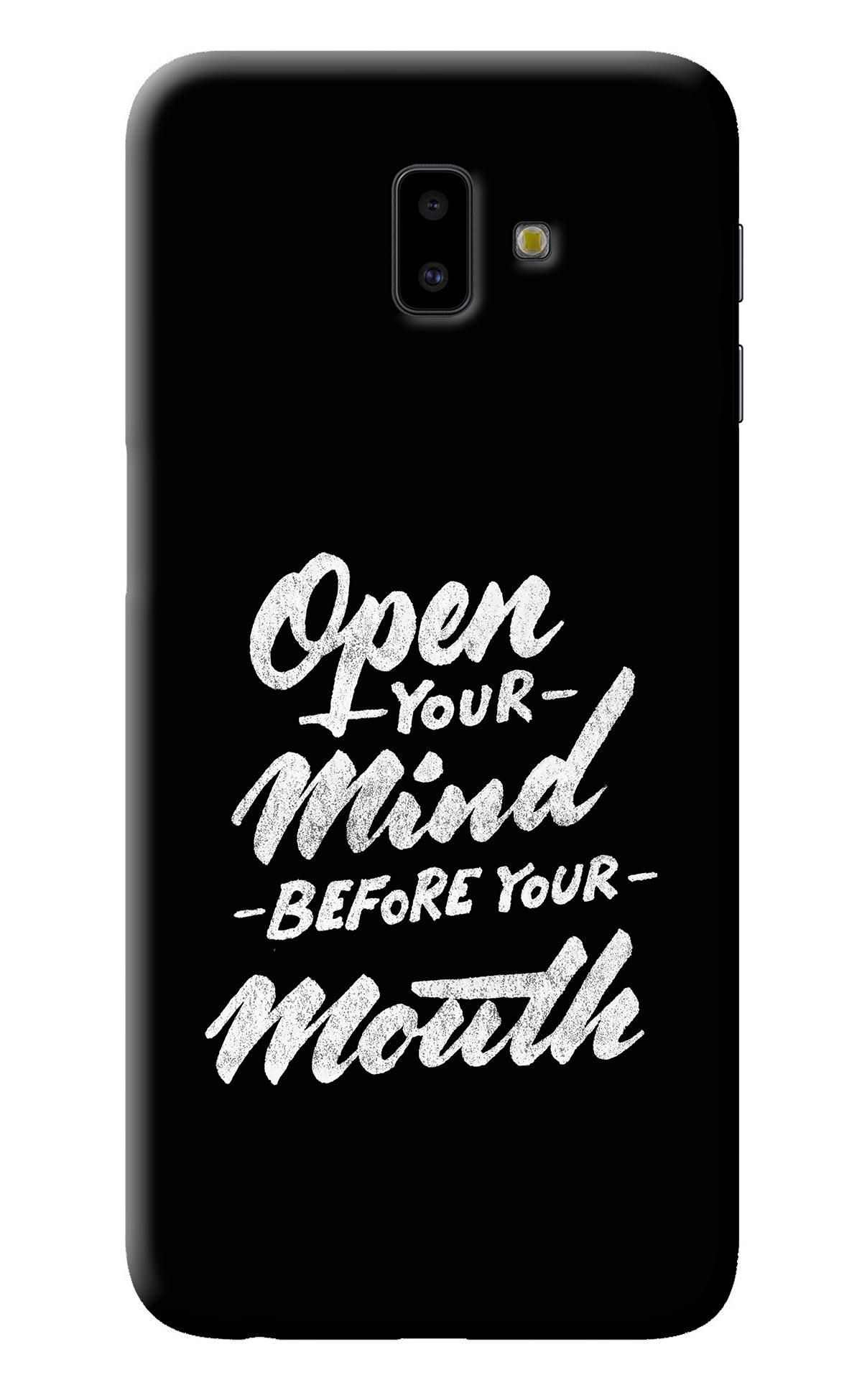 Open Your Mind Before Your Mouth Samsung J6 plus Back Cover