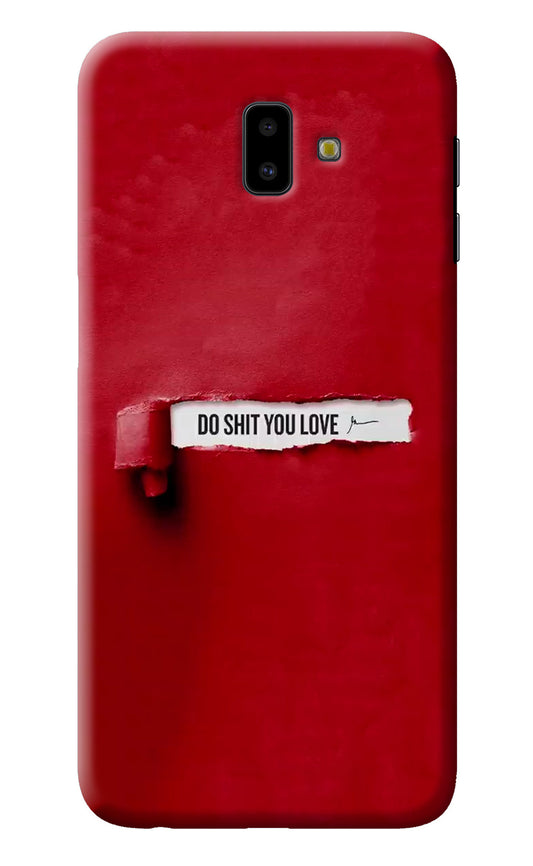 Do Shit You Love Samsung J6 plus Back Cover