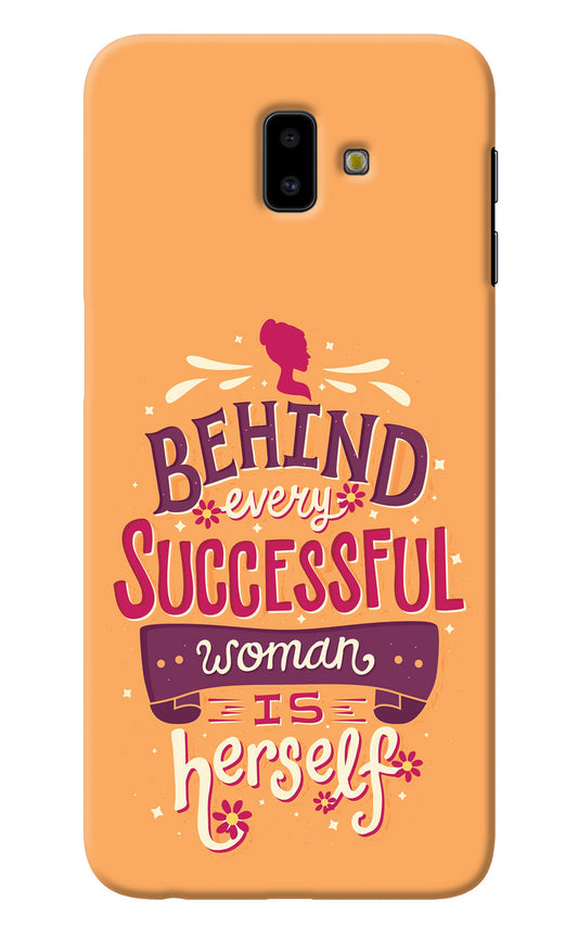 Behind Every Successful Woman There Is Herself Samsung J6 plus Back Cover