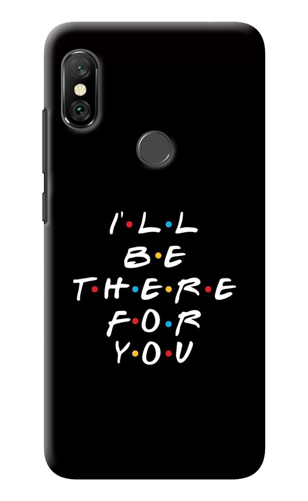 I'll Be There For You Redmi Note 6 Pro Back Cover