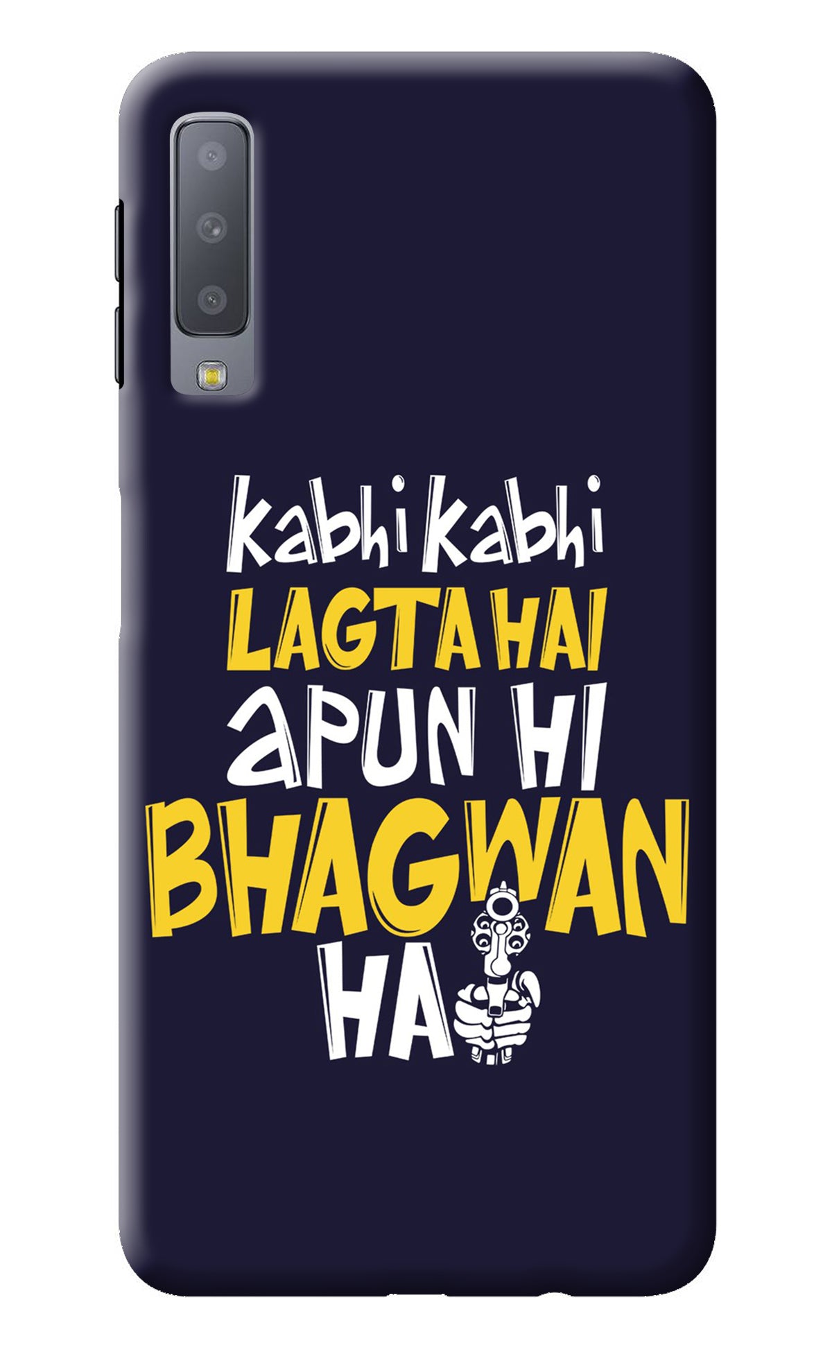 Kabhi Kabhi Lagta Hai Apun Hi Bhagwan Hai Samsung A7 Back Cover
