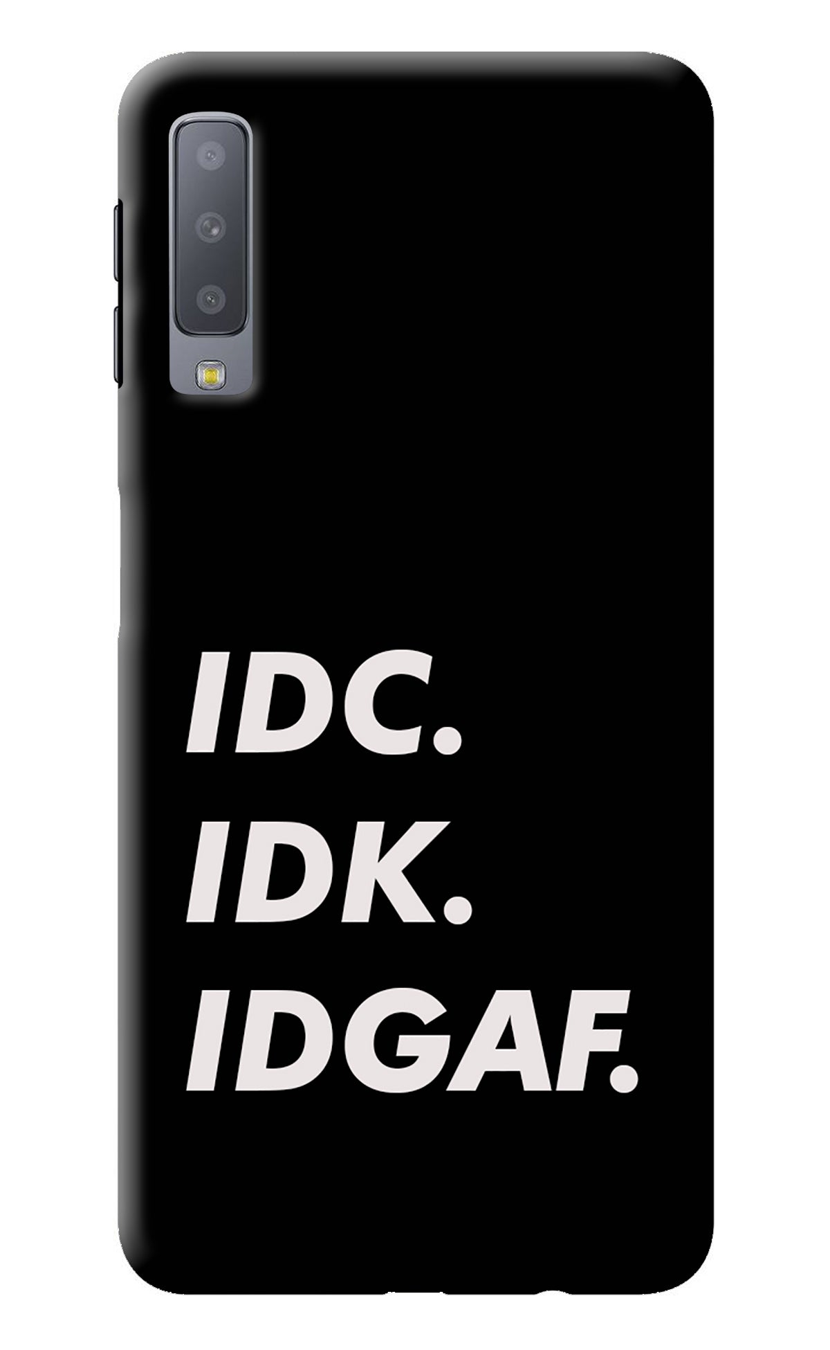 Idc Idk Idgaf Samsung A7 Back Cover