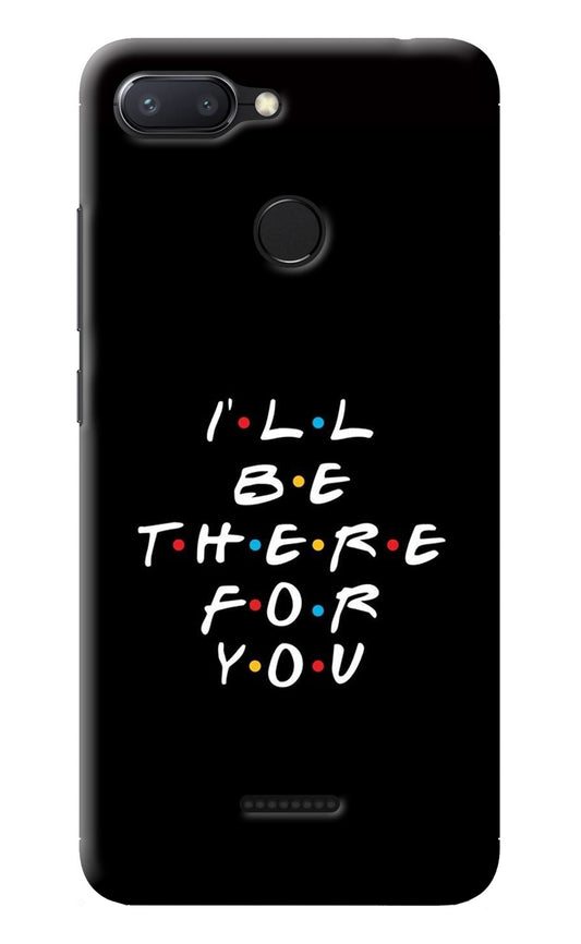I'll Be There For You Redmi 6 Back Cover