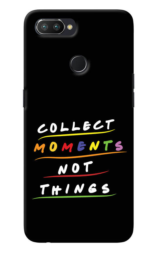 Collect Moments Not Things Realme U1 Back Cover