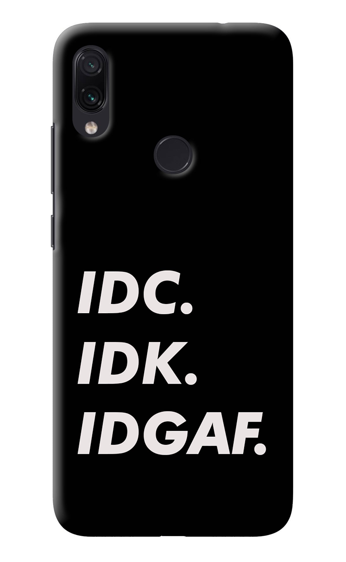 Idc Idk Idgaf Redmi Note 7/7S/7 Pro Back Cover