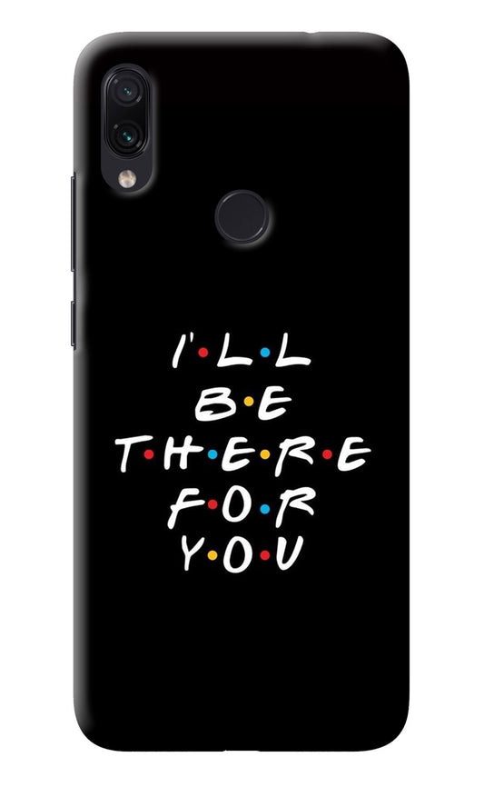 I'll Be There For You Redmi Note 7/7S/7 Pro Back Cover