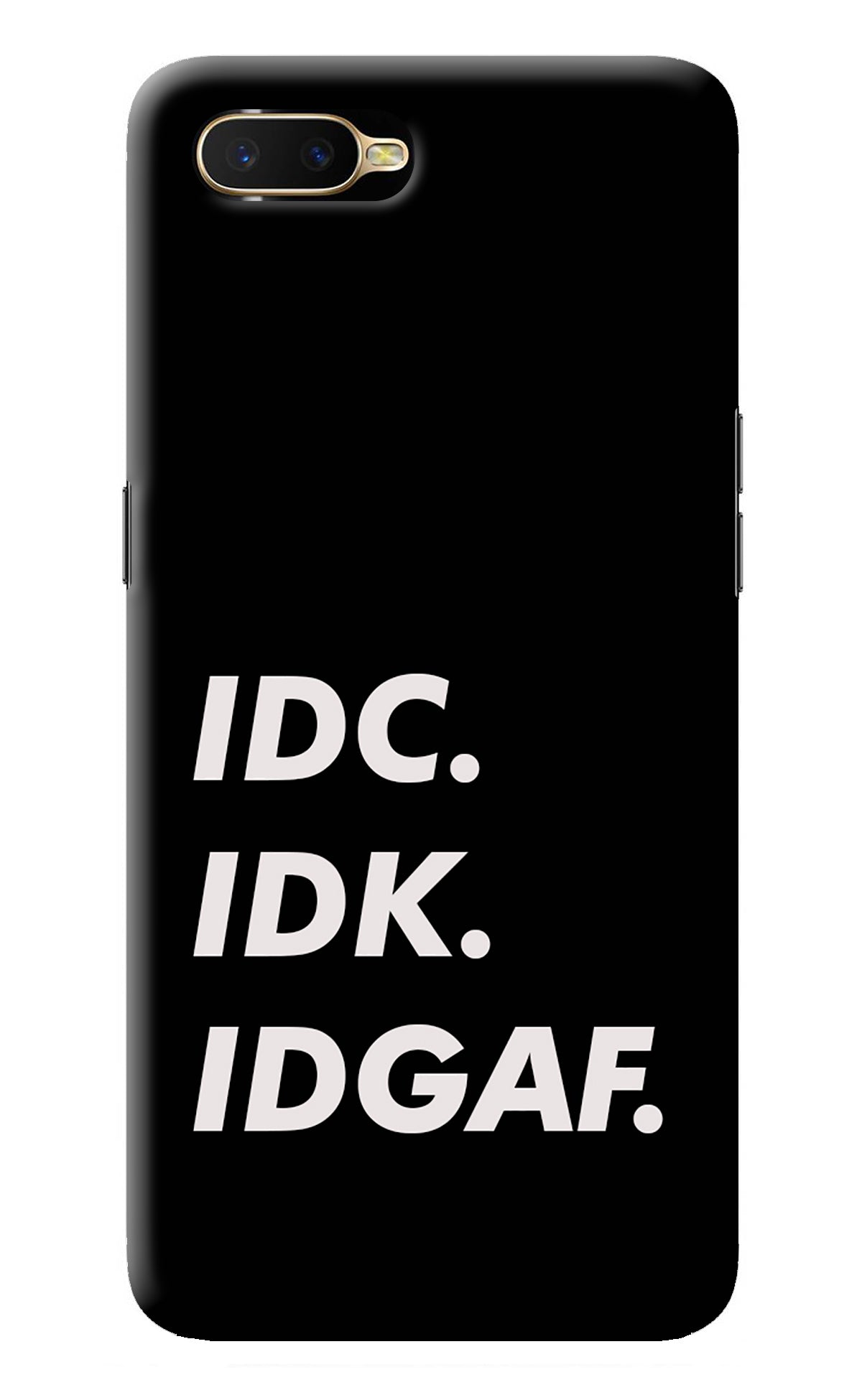 Idc Idk Idgaf Oppo K1 Back Cover
