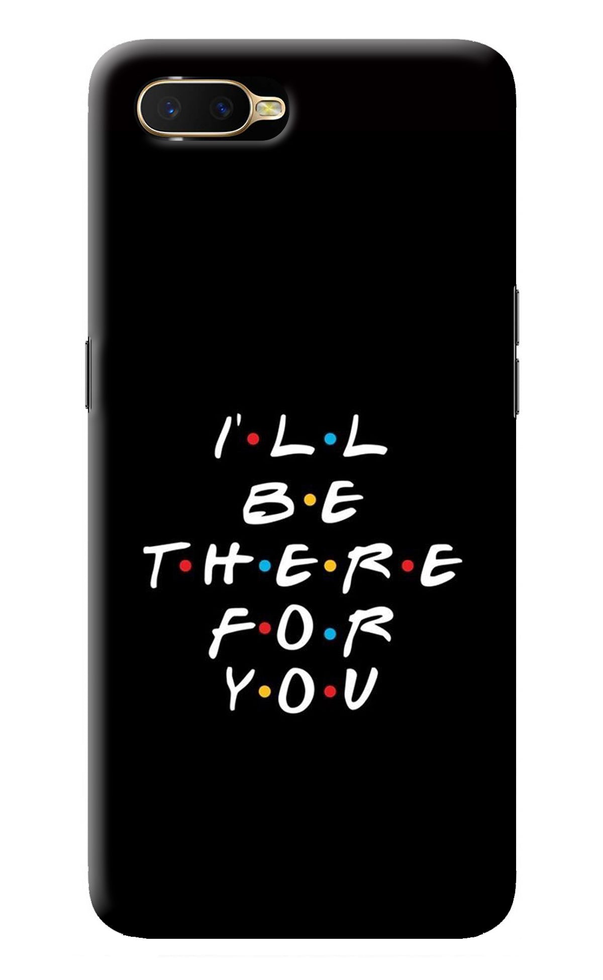 I'll Be There For You Oppo K1 Back Cover