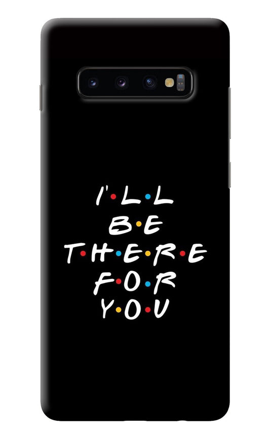 I'll Be There For You Samsung S10 Plus Back Cover