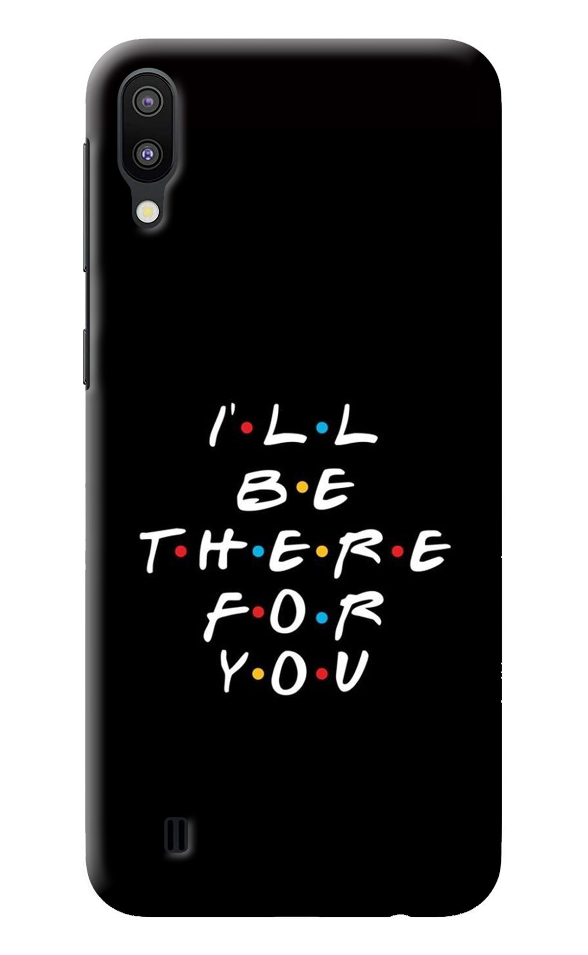 I'll Be There For You Samsung M10 Back Cover