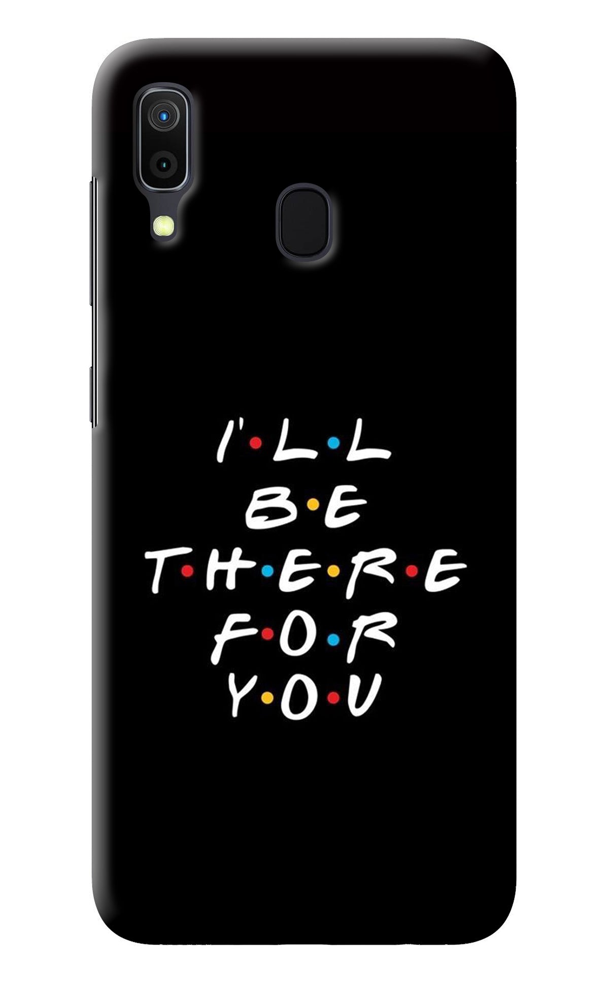 I'll Be There For You Samsung A30 Back Cover