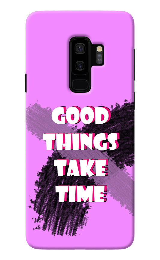 Good Things Take Time Samsung S9 Plus Back Cover