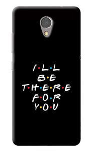 I'll Be There For You Lenovo P2 Back Cover