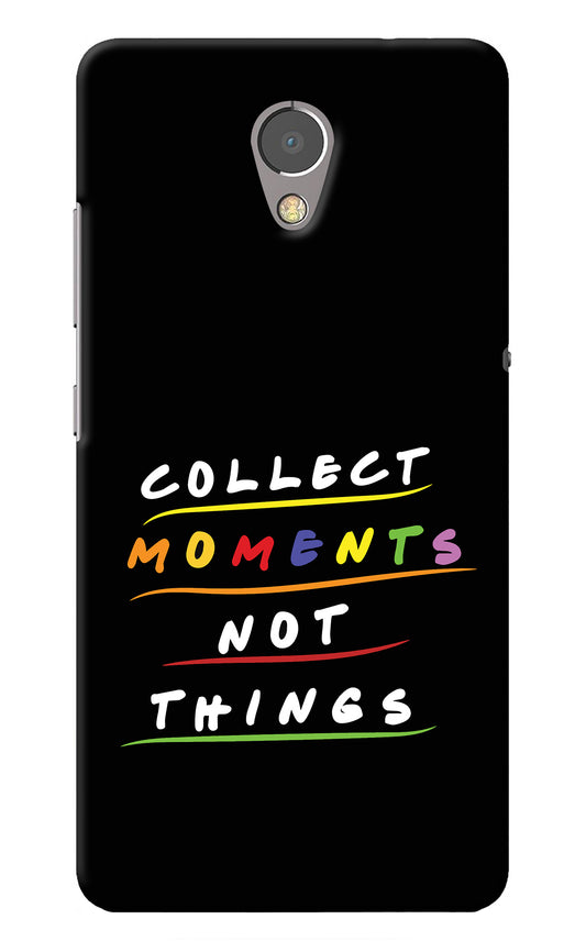 Collect Moments Not Things Lenovo P2 Back Cover