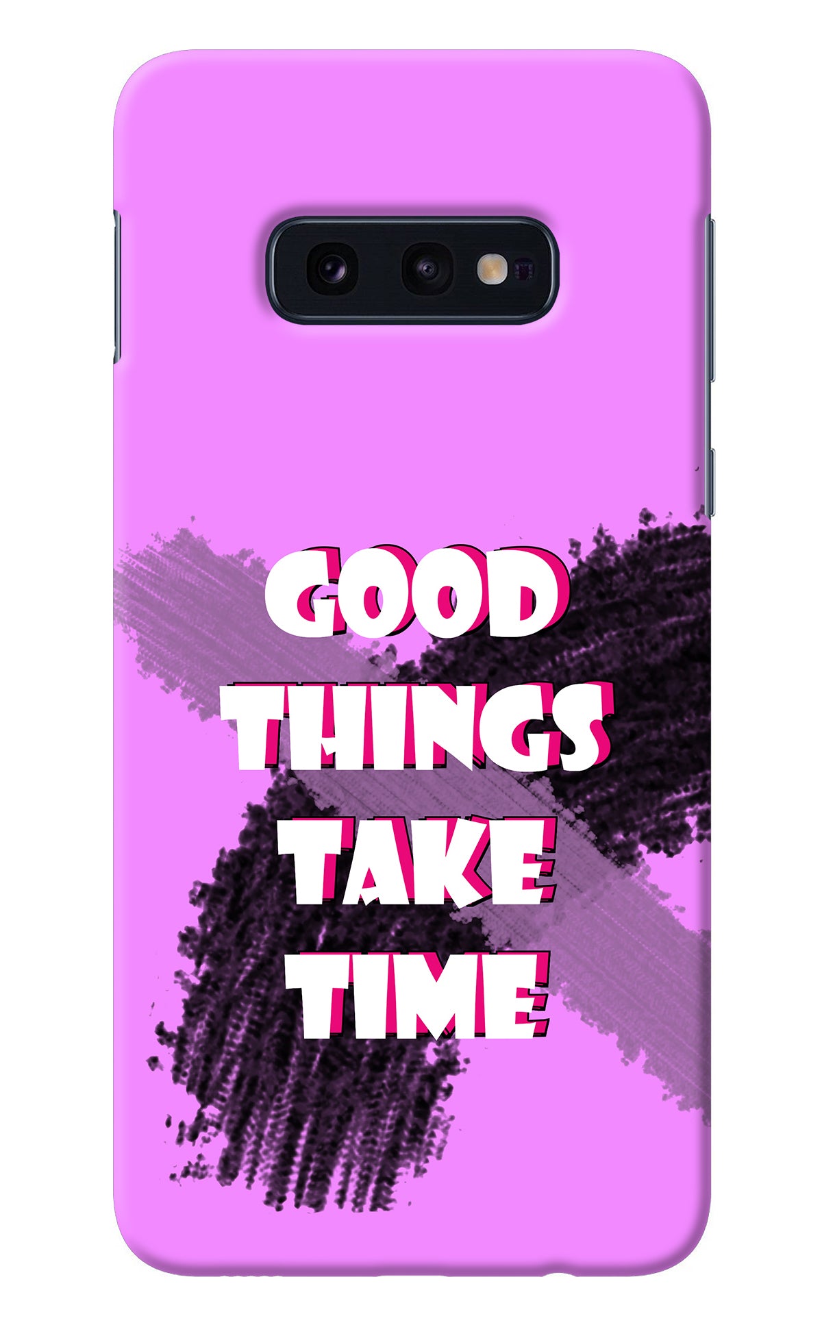 Good Things Take Time Samsung S10E Back Cover