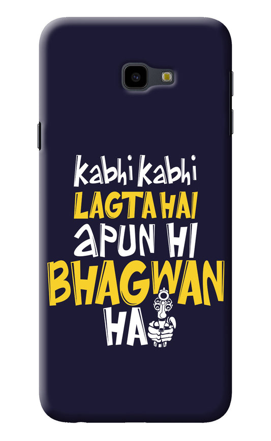 Kabhi Kabhi Lagta Hai Apun Hi Bhagwan Hai Samsung J4 Plus Back Cover
