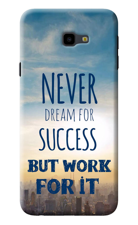 Never Dream For Success But Work For It Samsung J4 Plus Back Cover