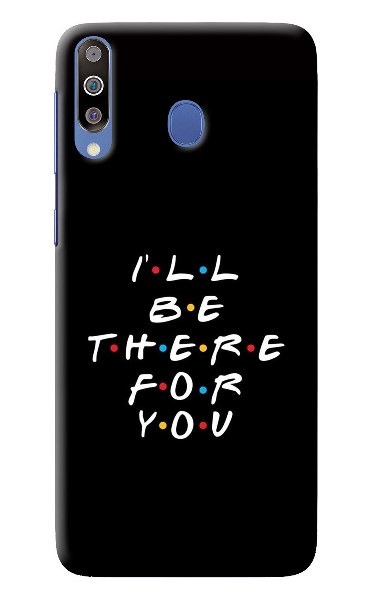 I'll Be There For You Samsung M30/A40s Back Cover