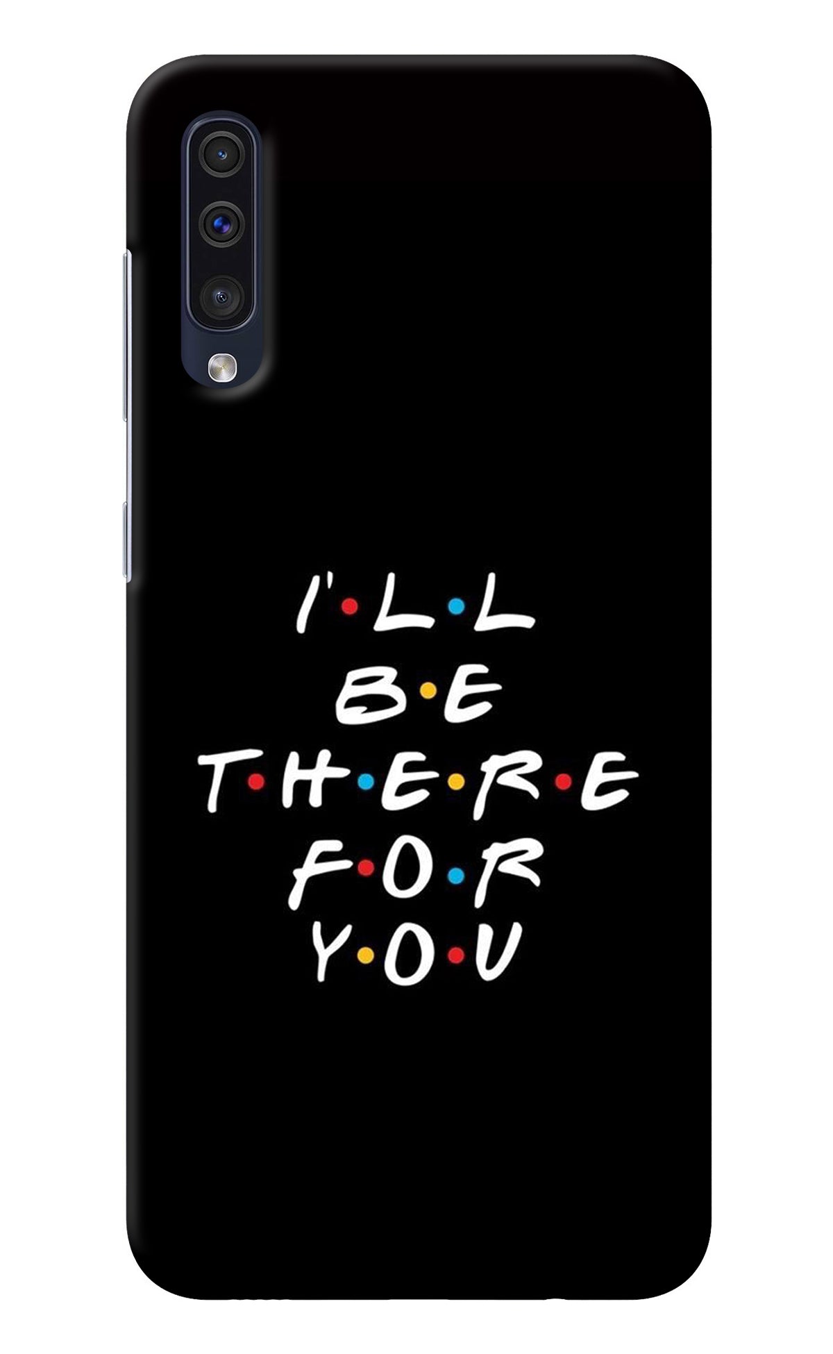 I'll Be There For You Samsung A50/A50s/A30s Back Cover