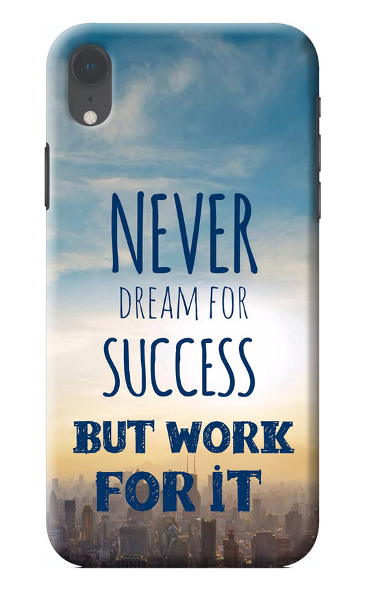 Never Dream For Success But Work For It iPhone XR Back Cover