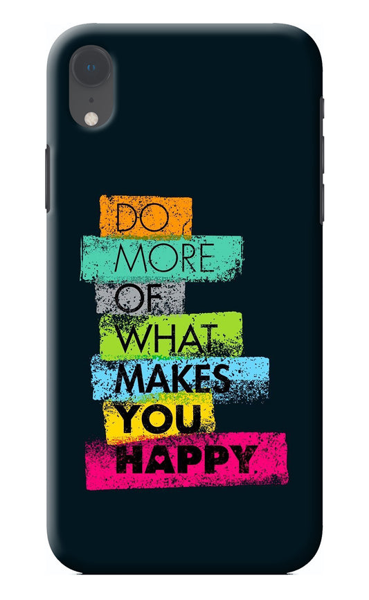 Do More Of What Makes You Happy iPhone XR Back Cover