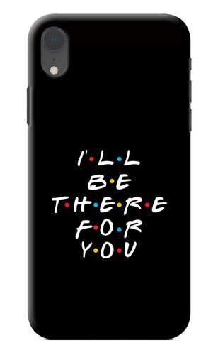 I'll Be There For You iPhone XR Back Cover