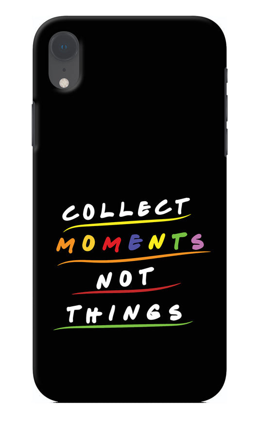 Collect Moments Not Things iPhone XR Back Cover