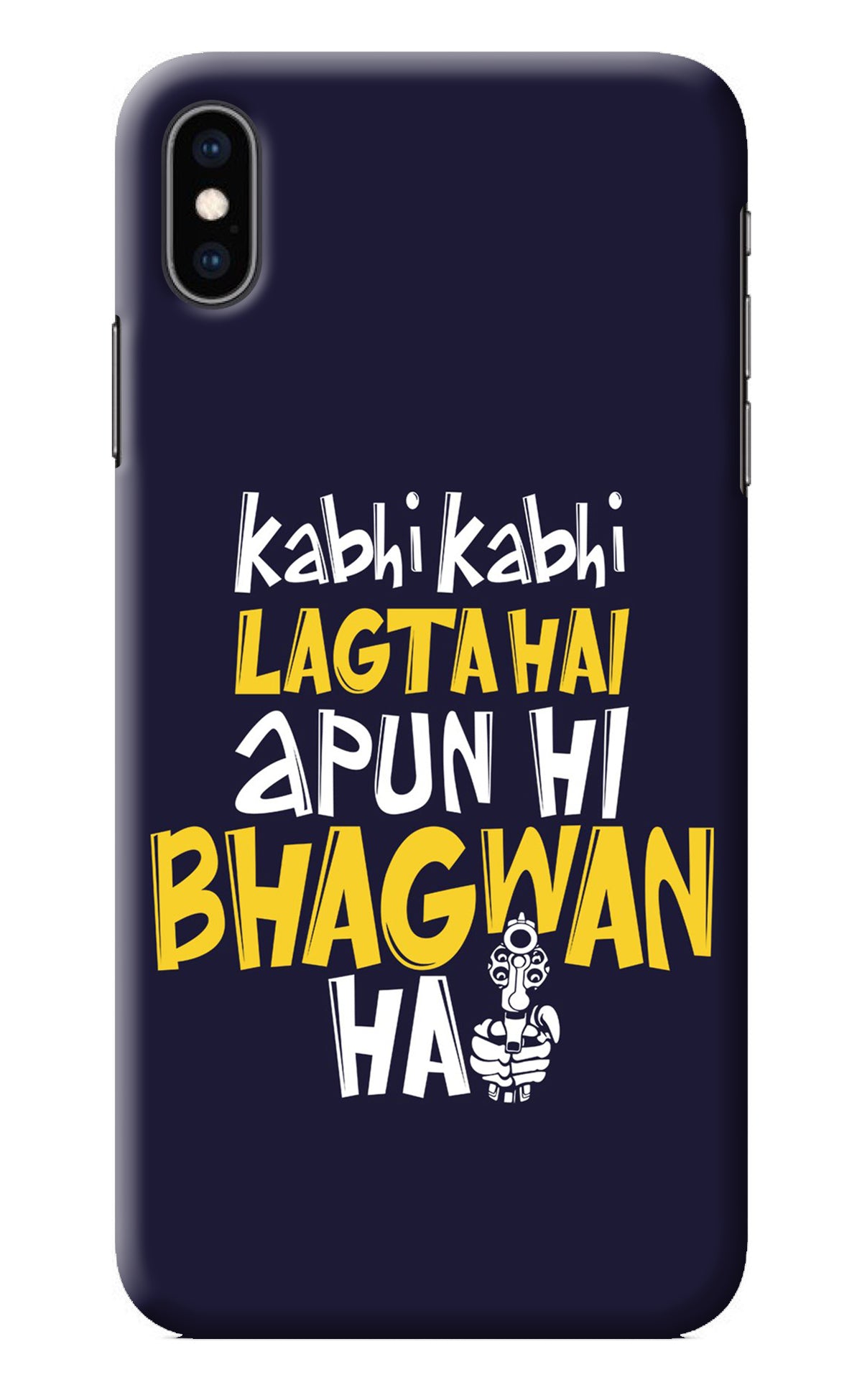 Kabhi Kabhi Lagta Hai Apun Hi Bhagwan Hai iPhone XS Max Back Cover