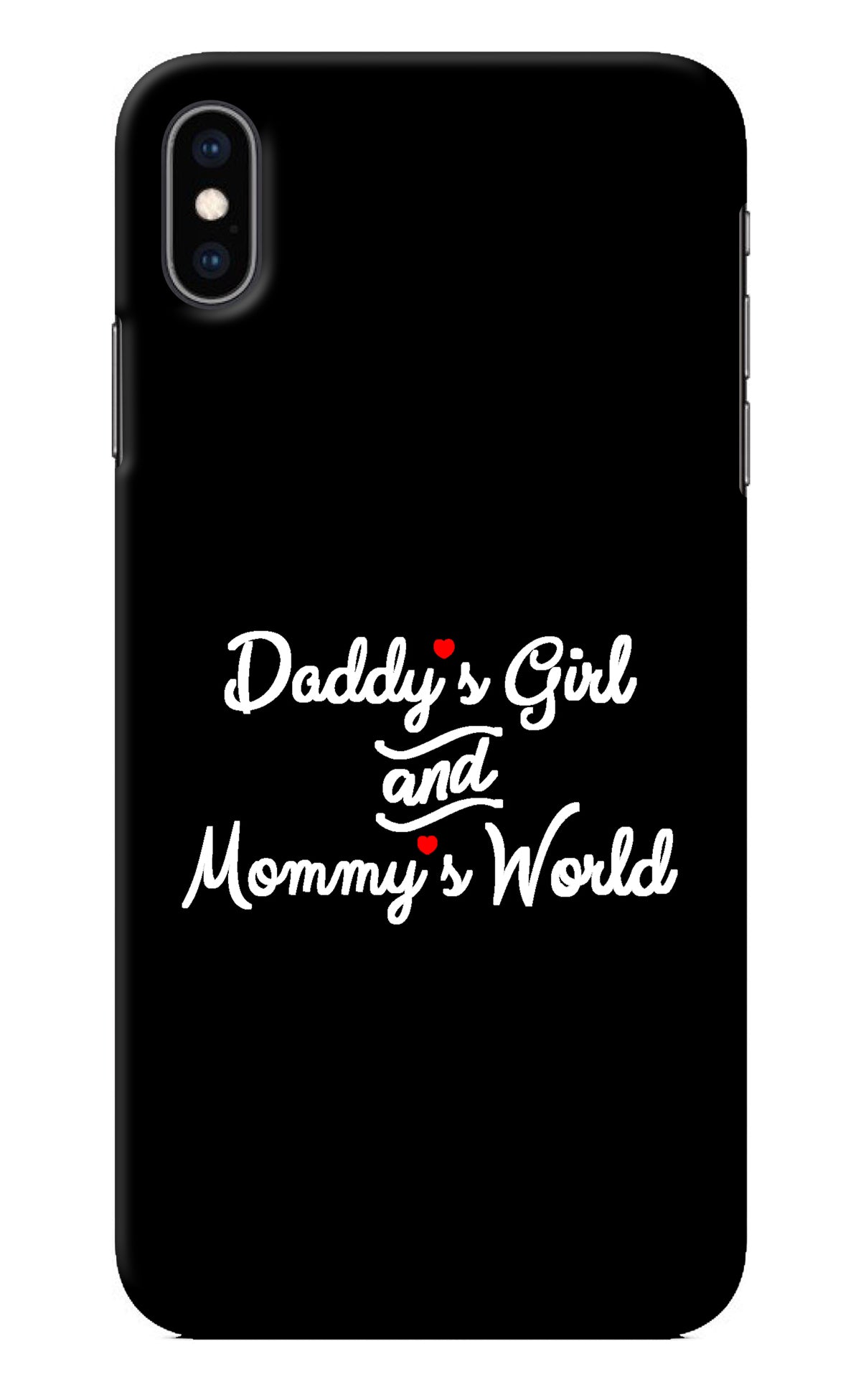 Daddy's Girl and Mommy's World iPhone XS Max Back Cover