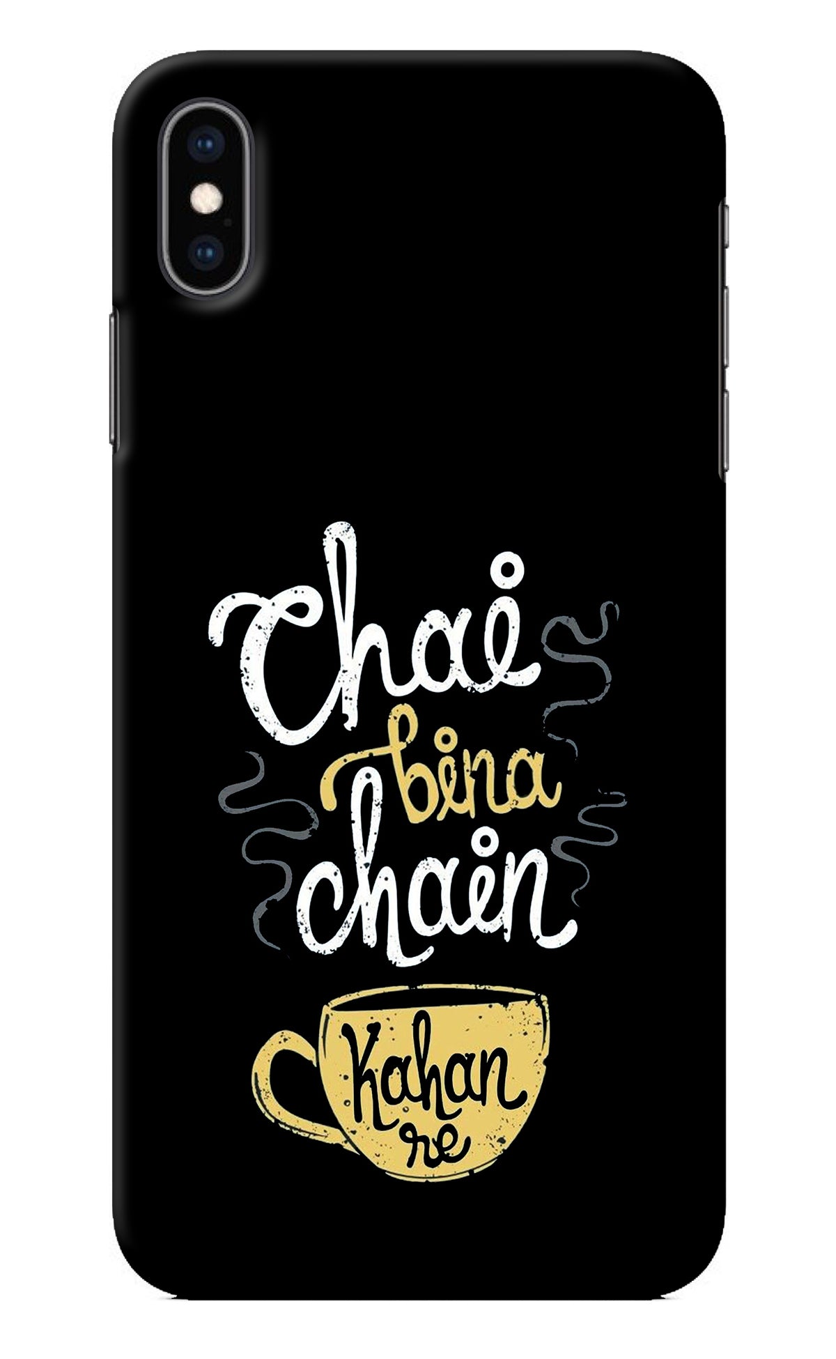 Chai Bina Chain Kaha Re iPhone XS Max Back Cover