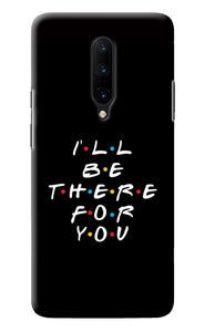 I'll Be There For You Oneplus 7 Pro Back Cover