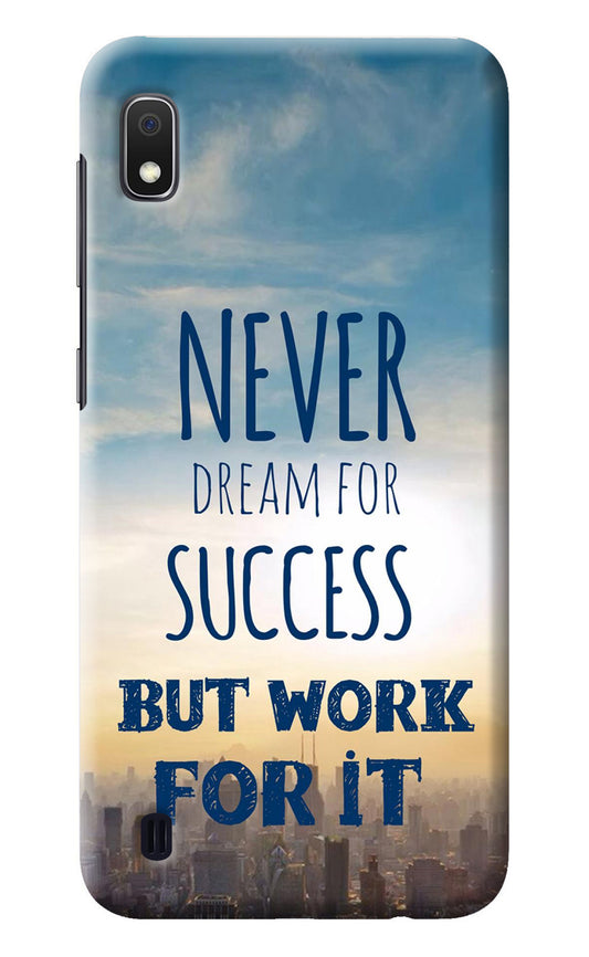 Never Dream For Success But Work For It Samsung A10 Back Cover