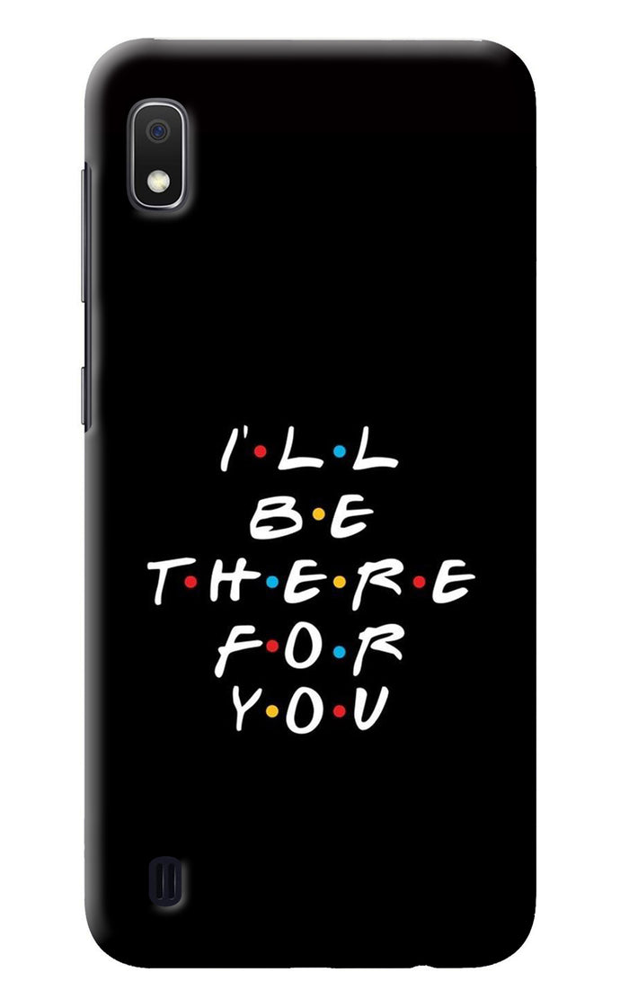 I'll Be There For You Samsung A10 Back Cover