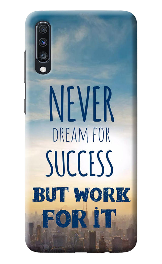 Never Dream For Success But Work For It Samsung A70 Back Cover