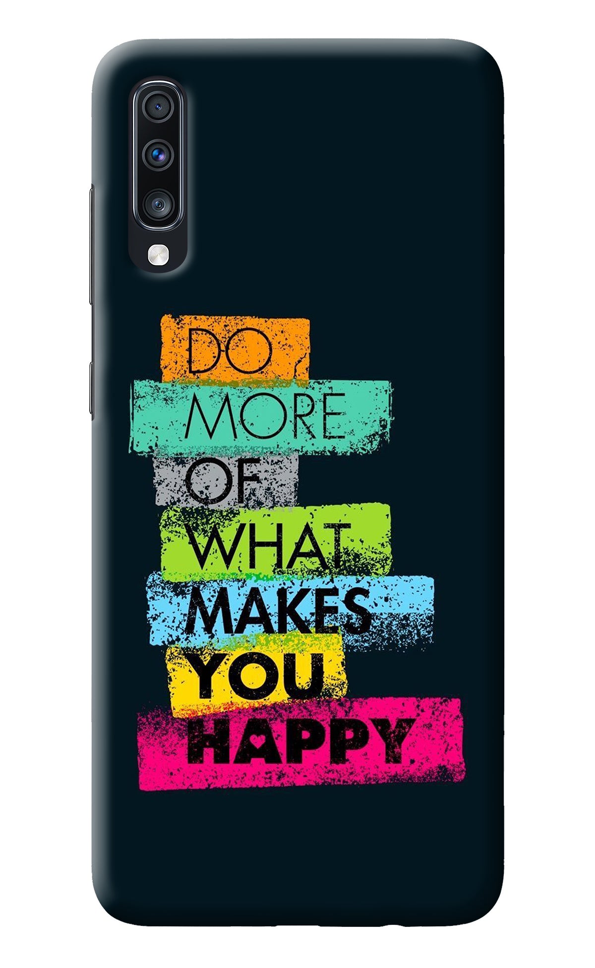 Do More Of What Makes You Happy Samsung A70 Back Cover