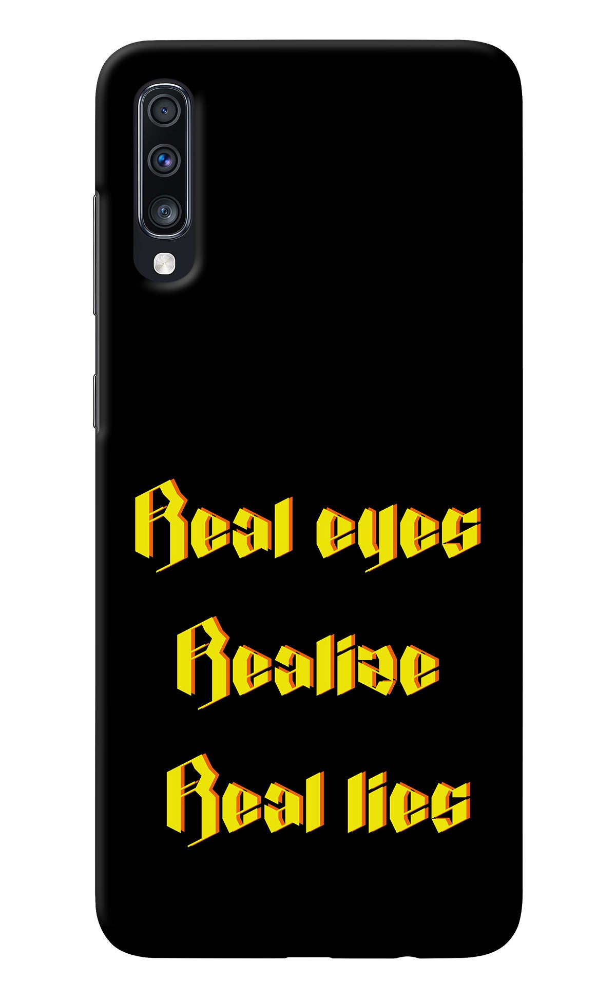 Real Eyes Realize Real Lies Samsung A70 Back Cover