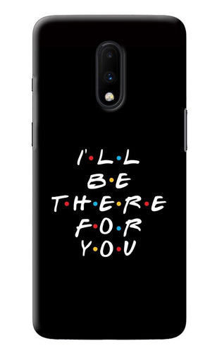 I'll Be There For You Oneplus 7 Back Cover