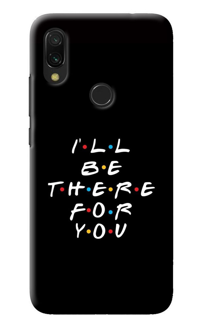 I'll Be There For You Redmi 7 Back Cover