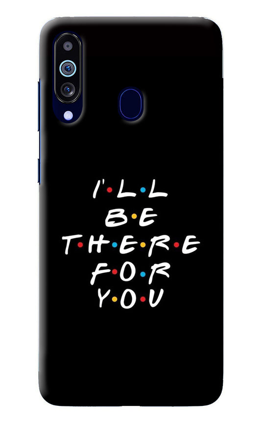 I'll Be There For You Samsung M40/A60 Back Cover