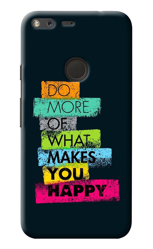 Do More Of What Makes You Happy Google Pixel Back Cover