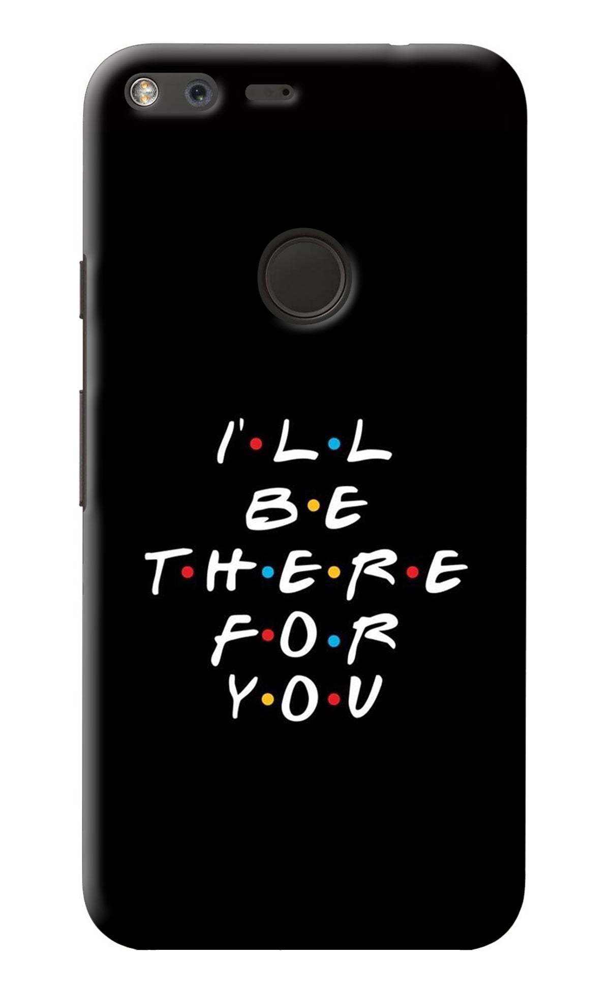 I'll Be There For You Google Pixel Back Cover