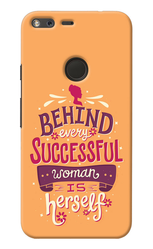 Behind Every Successful Woman There Is Herself Google Pixel XL Back Cover