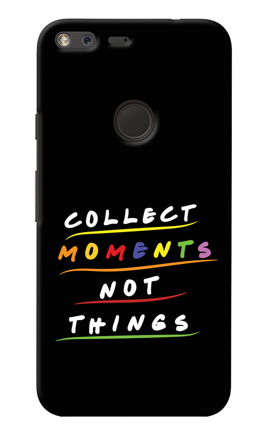 Collect Moments Not Things Google Pixel XL Back Cover