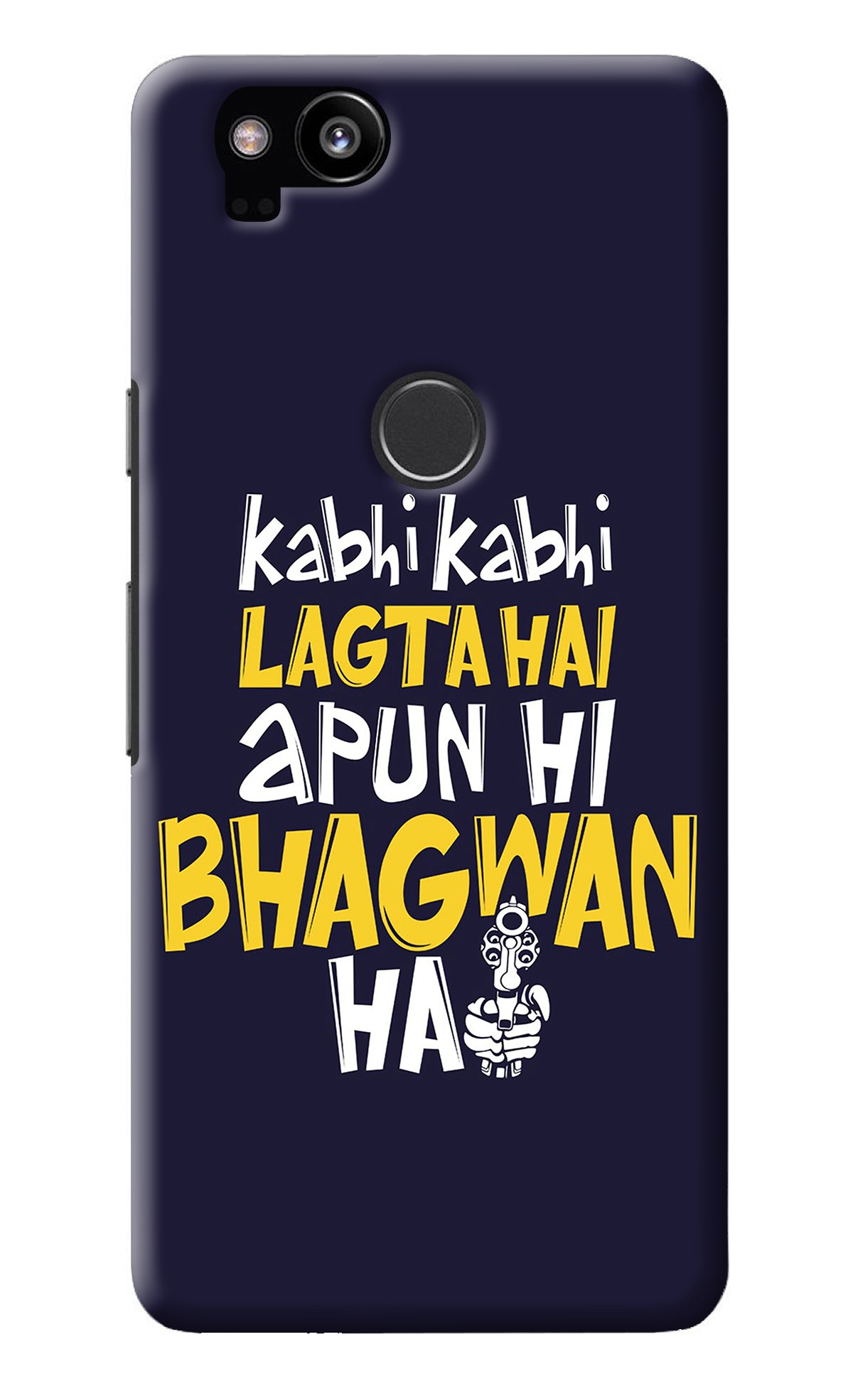 Kabhi Kabhi Lagta Hai Apun Hi Bhagwan Hai Google Pixel 2 Back Cover