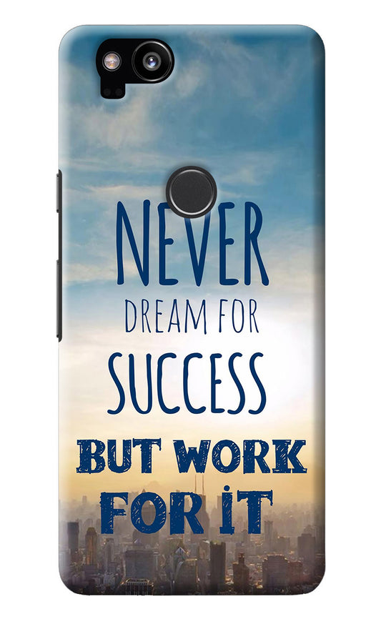 Never Dream For Success But Work For It Google Pixel 2 Back Cover