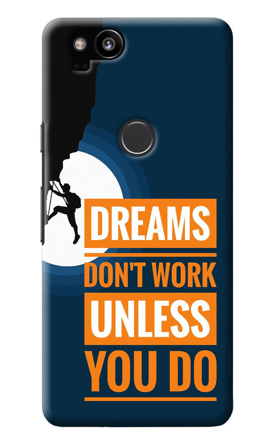 Dreams Don’T Work Unless You Do Google Pixel 2 Back Cover