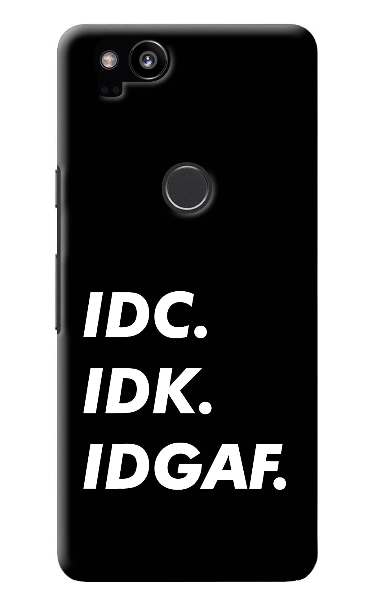 Idc Idk Idgaf Google Pixel 2 Back Cover